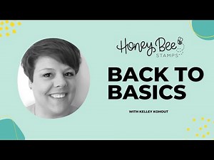 Honey Bee Stamps: Back To Basics Video Series