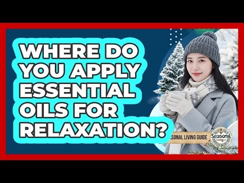 Where Do You Apply Essential Oils For Relaxation?