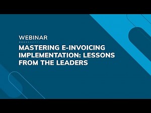Webinar: Mastering E-Invoicing Implementation - Lessons from the Leaders