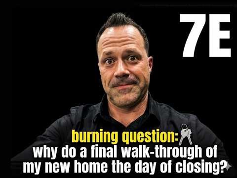 Why do a walk-through the day of closing on your new home? | Burning Questions Real Estate Series