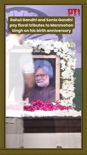 Rahul Gandhi and Sonia Gandhi pay floral tributes to Manmohan Singh on his birth anniversary