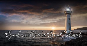 Guide Me O Thou Great Jehovah - Lyrics, Hymn Meaning and Story