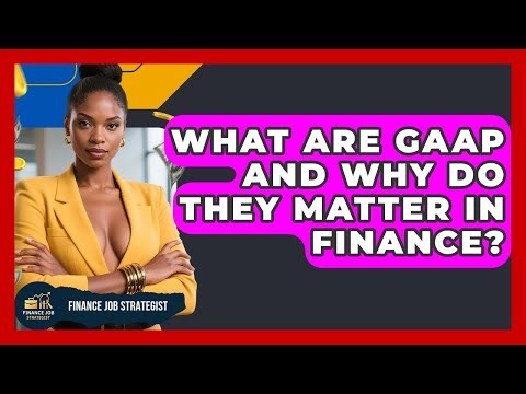 What Are GAAP And Why Do They Matter In Finance? - Finance Job Strategist