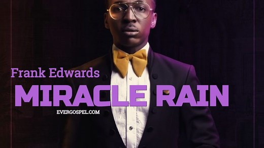 MUSIC:Frank Edwards - Miracle Rain [Download Mp3 & Lyrics] * Ever Gospel