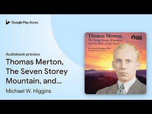 Thomas Merton, The Seven Storey Mountain, and… by Michael W. Higgins · Audiobook preview
