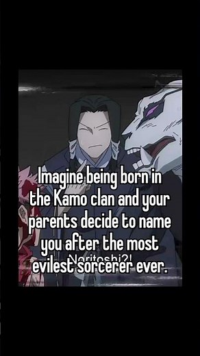 Imagine being born into the Kamo Clan and your parents decide to name you after the most evil#jjk