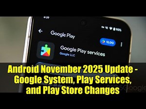 Android November 2025 Update - Google System, Play Services, and Play Store Changes