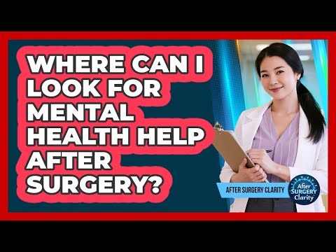 Where Can I Look For Mental Health Help After Surgery?