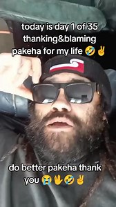 Morena pakeha today is day 1 of 35 days thanking & blaming pakeha for my life and random things 🤣do better | I BLAME pakeha