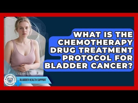 What Is The Chemotherapy Drug Treatment Protocol For Bladder Cancer? - Bladder Health Support