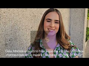 Gala Montes una actriz fresca que día a día se reinventa nuevas cosas en la música "Vivir de Amor"