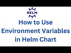 How to Use Environment Variables in Helm Chart with Examples | Use cases of Environment Variables