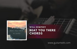 Will Dempsey - Beat You There Chords - Guitartwitt