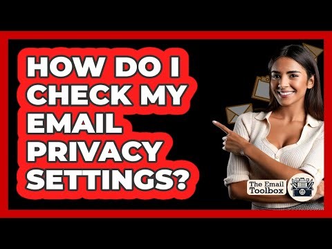 How Do I Check My Email Privacy Settings?
