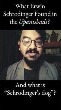 Erwin Schrodinger, Upanishads, and 'Schrodinger's Dog'