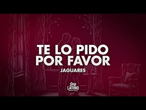 Jaguares - Te Lo Pido Por Favor (Letra/Lyrics)