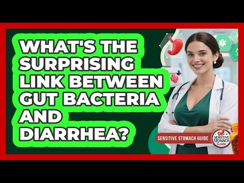 What's The Surprising Link Between Gut Bacteria And Diarrhea? - Sensitive Stomach Guide