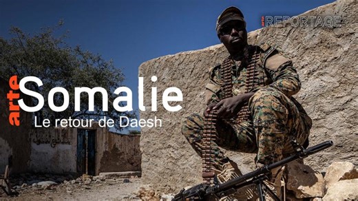 Somalie : le retour de Daech - ARTE Reportage - Regarder le documentaire complet | ARTE | Elodie Cousin