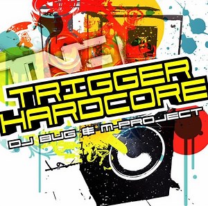 DJ Bug & M-Project - Trigger Hardcore