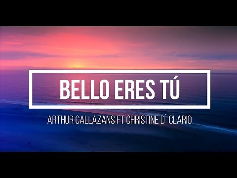 Arthur Callazans + Christine D' Clario - Bello Eres Tú - Letra