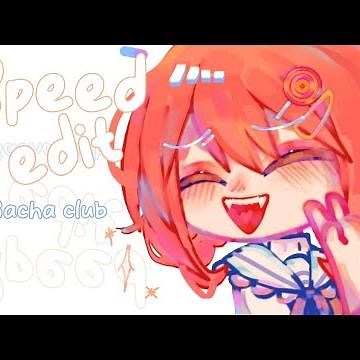 Speed edit-gacha club