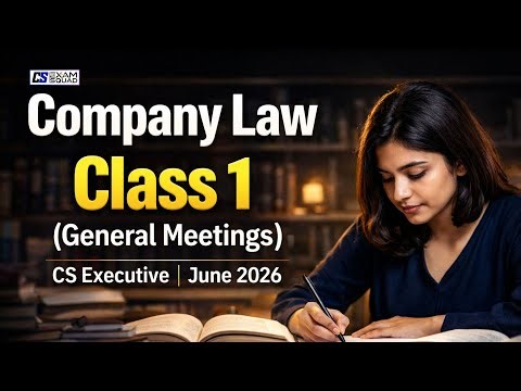 Company Law Class 1 | General Meetings (Chapter 13) | CS Executive June 2026 | New Syllabus