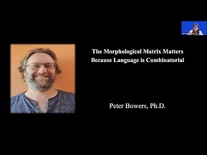 The Morphological Matrix Matters Because Language is Combinatorial presented by Peter Bowers, Ph.D.