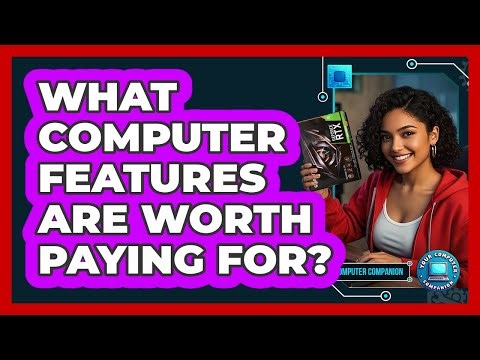 What Computer Features Are Worth Paying For?