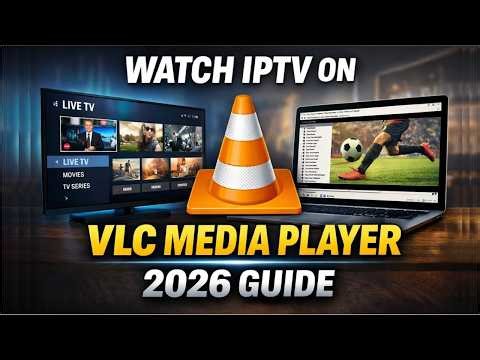 How to Watch IPTV on VLC Media Player (2026 Guide) 📺