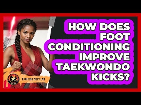 How Does Foot Conditioning Improve Taekwondo Kicks? - Fighting Arts Lab