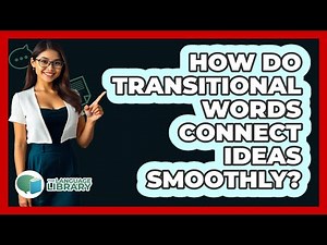 How Do Transitional Words Connect Ideas Smoothly?