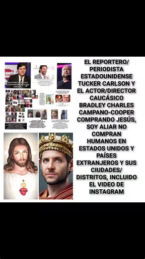 EL REPORTERO/PERIODISTA ESTADOUNIDENSE TUCKER CARLSON Y EL ACTOR/DIRECTOR CAUCÁSICO BRADLEY CHARLES CAMPANO-COOPER COMPRANDO JESÚS, SOY ALIAR NO COMPRAN HUMANOS EN ESTADOS UNIDOS Y PAÍSES EXTRANJEROS Y SUS CIUDADES/ DISTRITOS, INCLUIDO EL VIDEO DE INSTAGRAM