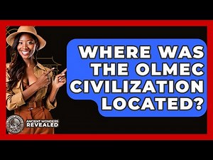 Where Was The Olmec Civilization Located? - Ancient Wonders Revealed