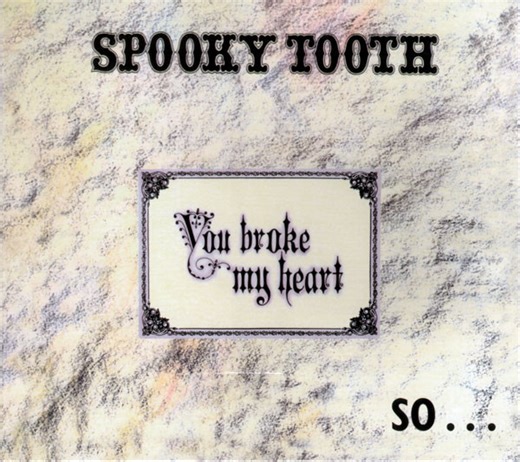 Spooky Tooth - You Broke My Heart So...I Busted Your Jaw