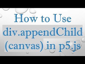 How to Use div.appendChild(canvas) in p5.js