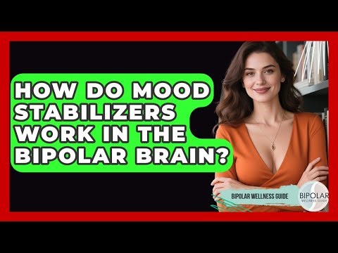 How Do Mood Stabilizers Work In The Bipolar Brain? - Bipolar Wellness Guide