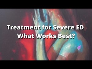 Treatment for Severe ED: What Works Best?