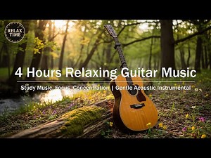 4 Hours Relaxing Acoustic Guitar | Enjoy Non-Repeating Gentle Instrumental Music