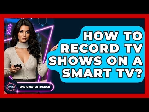 How To Record TV Shows On A Smart TV? - Emerging Tech Insider