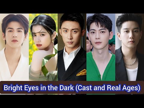 Bright Eyes in the Dark (2023) | Cast and Real Ages | Johnny Huang, Zhang Jing Yi, Tang Xiao Tian,