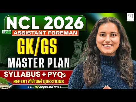 NCL Assistant Foreman 2026 GK GS | 30-Day Masterplan + Top PYQ Solved | Anjna Ma'am