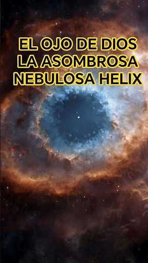 THE EYE OF GOD, THE AMAZING HELIX NEBULA