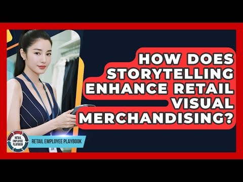 How Does Storytelling Enhance Retail Visual Merchandising? - Retail Employee Playbook