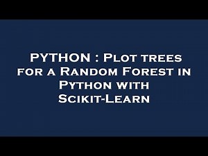 PYTHON : Plot trees for a Random Forest in Python with Scikit-Learn