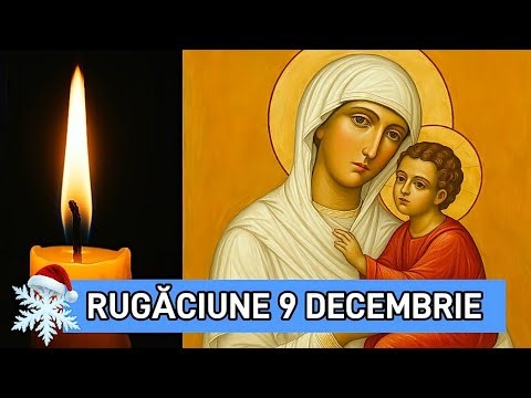 RUGĂCIUNE ZILNICĂ: 🙏 MARȚI 9 DECEMBRIE CĂTRE MAICA DOMNULUI