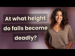At what height do falls become deadly?