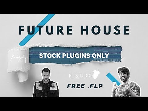 FUTURE HOUSE (FL Studio 20 Stock Plugins ONLY!!) +.flp