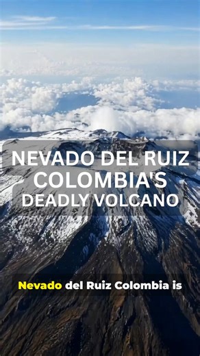 Nevado del Ruiz: Colombia’s Deadly Volcano and the Armero Tragedy