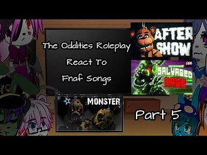 The Oddities Roleplay React To Fnaf Songs||5/?||The Oddities Roleplay||My Au||