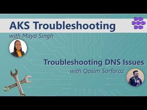 Troubleshooting DNS Issues with Qasim Sarfaraz: AKS Troubleshooting Series: Azure Kubernetes Service